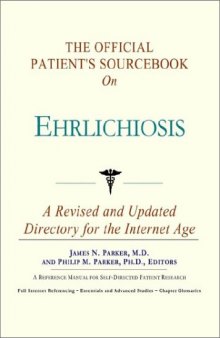 The Official Patient's Sourcebook on Ehrlichiosis: A Revised and Updated Directory for the Internet Age