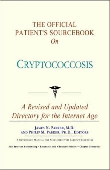 The Official Patient's Sourcebook on Cryptococcosis: A Revised and Updated Directory for the Internet Age