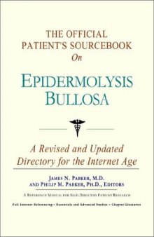 The Official Patient's Sourcebook on Epidermolysis Bullosa: A Revised and Updated Directory for the Internet Age