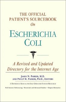 The Official Patient's Sourcebook on Escherichia Coli: A Revised and Updated Directory for the Internet Age