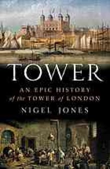 Tower : an epic history of the Tower of London
