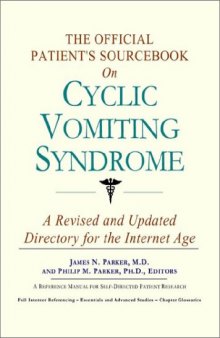 The Official Patient's Sourcebook on Cyclic Vomiting Syndrome: A Revised and Updated Directory for the Internet Age