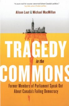 Tragedy in the Commons: Former Members of Parliament Speak Out About Canada's Failing Democracy