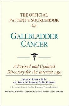 The Official Patient's Sourcebook on Gallbladder Cancer: A Revised and Updated Directory for the Internet Age