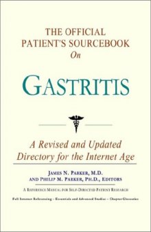 The Official Patient's Sourcebook on Gastritis: A Revised and Updated Directory for the Internet Age