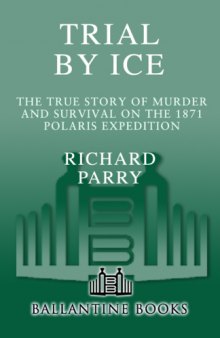 Trial by Ice: The True Story of Murder and Survival on the 1871 Polaris Expedition