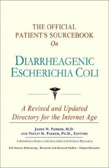 The Official Patient's Sourcebook on Diarrheagenic Escherichia Coli: A Revised and Updated Directory for the Internet Age