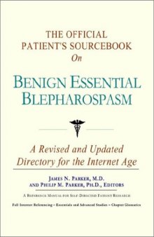 The Official Patient's Sourcebook on Benign Essential Blepharospasm: A Revised and Updated Directory for the Internet Age