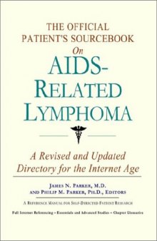 The Official Patient's Sourcebook on AIDS-Related Lymphoma: A Revised and Updated Directory for the Internet Age