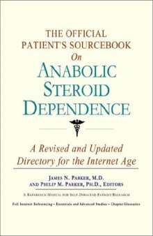 The Official Patient's Sourcebook on Anabolic Steroid Dependence: A Revised and Updated Directory for the Internet Age