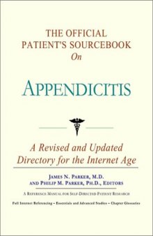 The Official Patient's Sourcebook on Appendicitis: A Revised and Updated Directory for the Internet Age