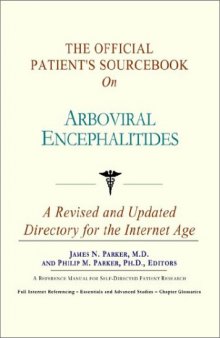 The Official Patient's Sourcebook on Arboviral Encephalitides: A Revised and Updated Directory for the Internet Age