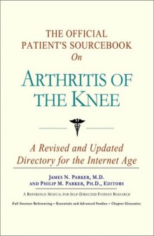 The Official Patient's Sourcebook on Arthritis of the Knee: A Revised and Updated Directory for the Internet Age