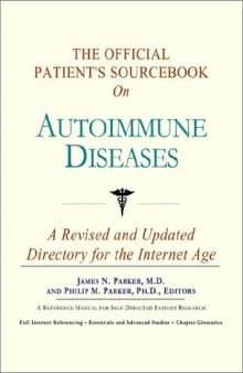 The Official Patient's Sourcebook on Autoimmune Diseases: A Revised and Updated Directory for the Internet Age