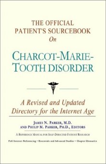 The Official Patient's Sourcebook on Charcot-Marie-Tooth Disorder: A Revised and Updated Directory for the Internet Age