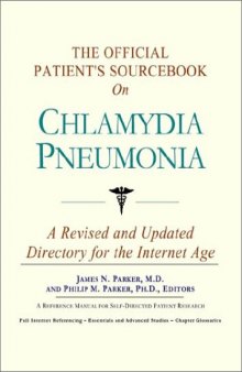 The Official Patient's Sourcebook on Chlamydia Pneumonia: A Revised and Updated Directory for the Internet Age