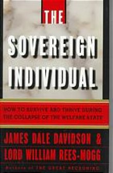 The sovereign individual : how to survive and thrive during the collapse of the welfare state