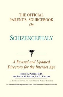 The Official Parent's Sourcebook On Schizencephaly: A Revised And Updated Directory For The Internet Age