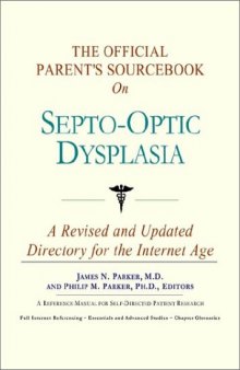 The Official Parent's Sourcebook on Septo-Optic Dysplasia: A Revised and Updated Directory for the Internet Age