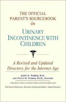 The Official Parent's Sourcebook on Urinary Incontinence With Children: A Revised and Updated Directory for the Internet Age