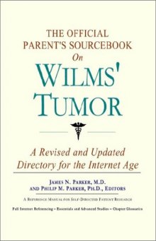 The Official Parent's Sourcebook on Wilms' Tumor: A Revised and Updated Directory for the Internet Age