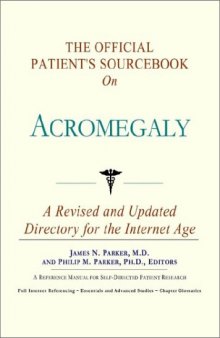 The Official Patient's Sourcebook on Acromegaly: A Revised and Updated Directory for the Internet Age