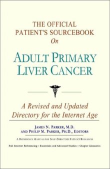 The Official Patient's Sourcebook on Adult Primary Liver Cancer: A Revised and Updated Directory for the Internet Age