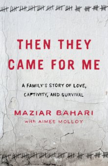 Then They Came for Me: A Family's Story of Love, Captivity, and Survival  