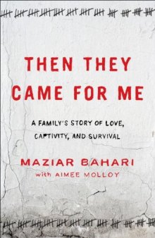 Then They Came for Me: A Family's Story of Love, Captivity, and Survival