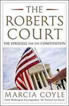 The Roberts Court : the struggle for the constitution