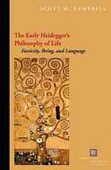 The Early Heidegger's Philosophy of Life Facticity, Being, and Language: Facticity, Being, and Language