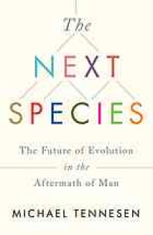 The next species : the future of evolution in the aftermath of man