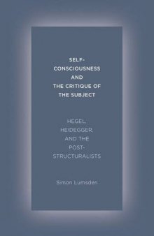 Self-consciousness and the critique of the subject : Hegel, Heidegger, and the poststructuralists
