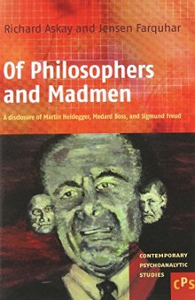Of Philosophers and Madmen. : a disclosure of Martin Heidegger, Medard Boss, and Sigmund Freud