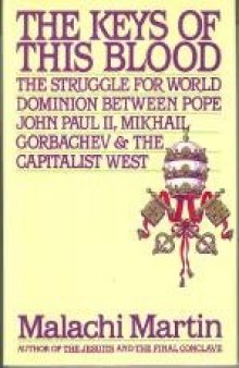 The Keys of This Blood: The Struggle for World Dominion Between Pope John Paul II, Mikhail Gorbachev and the Capitalist West