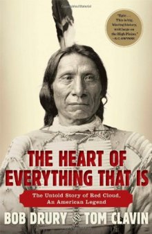 The Heart of Everything That Is: The Untold Story of Red Cloud, An American Legend