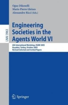 Engineering Societies in the Agents World VI: 6th International Workshop, ESAW 2005, Kusadasi, Turkey, October 26-28, 2005, Revised Selected and Invited 