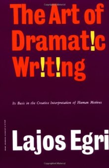 The art of dramatic writing: its basis in the creative interpretation of human motives  