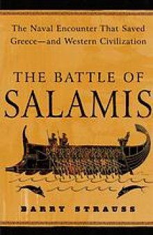 The battle of Salamis : the naval encounter that saved Greece--and Western civilization