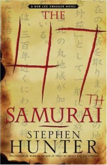 The 47th Samurai: A Bob Lee Swagger Novel