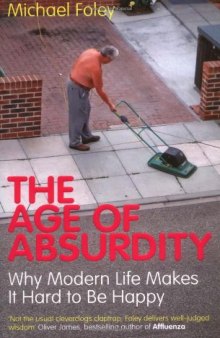 The Age of Absurdity: Why Modern Life makes it Hard to be Happy
