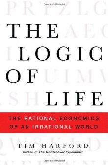 The logic of life: The rational economics of an irrational world