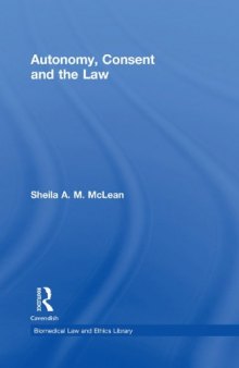 Autonomy, Consent and the Law (Biomedical Law & Ethics Library)  