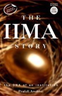 The IIMA Story: The DNA Of An Institution  