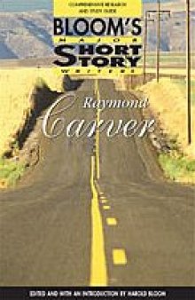 Raymond Carver: Comprehensive Research and Study Guide (Bloom's Major Short Story Writers)