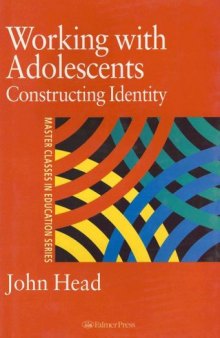 Working With Adolescents: Constructing Identity (Master Classes in Education Series)