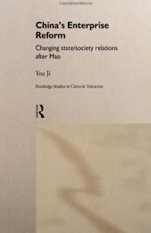 China's Enterprise Reform: Changing State Society Relations After Mao (Routledge Studies in China in Transition, 3)