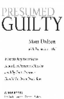 Presumed Guilty. What the Jury Never Knew About Laci Peterson's Murder and Why Scott Peterson...