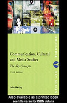 Communication, cultural and media studies : the key concepts