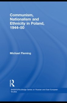 Communism, Nationalism and Ethnicity in Poland, 1944-50 (BASEES Routledge Series on Russian and East European Studies)  